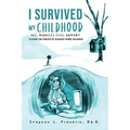 I Survived My Childhood: Yes, Miracles Still Happen!! (A Guide for Parents of Accident-Prone Children) - Paperback