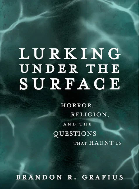 Lurking Under the Surface: Horror, Religion, and the Questions That Haunt Us - Paperback