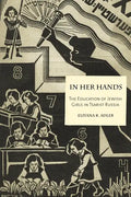 In Her Hands: The Education of Jewish Girls in Tsarist Russia - Hardcover