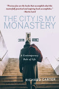 The City Is My Monastery: A Contemporary Rule of Life - Paperback