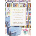 I'd Rather Be Reading: The Delights and Dilemmas of the Reading Life - Paperback