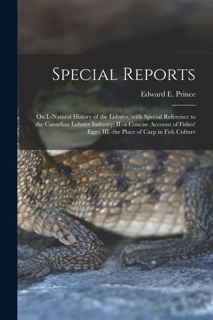 Special Reports [microform]: on I.-natural History of the Lobster, With Special Reference to the Canadian Lobster Industry; II.-a Concise Account o - Paperback