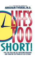 Life's Too Short!: Pull the Plug on Self-Defeating Behavior and Turn on the Power of Self-Esteem - Paperback