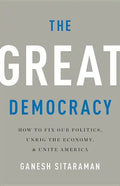 The Great Democracy: How to Fix Our Politics, Unrig the Economy, and Unite America - Hardcover