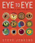 Eye to Eye: How Animals See the World - Hardcover