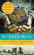 The Father Glorified: True Stories of God's Power Through Ordinary People - Paperback