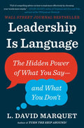Leadership Is Language: The Hidden Power of What You Say--And What You Don't - Hardcover