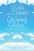 The Ups and Downs of Growing Older: Beyond Seventy Years of Living - Paperback