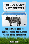 There's a Cow in My Freezer: The Complete Guide to Buying, Storing, and Enjoying Pasture-Raised Meat in Bulk - Paperback