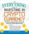 The Everything Guide to Investing in Cryptocurrency: From Bitcoin to Ripple, the Safe and Secure Way to Buy, Trade, and Mine Digital Currencies - Paperback