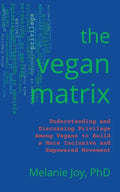 The Vegan Matrix: Understanding and Discussing Privilege Among Vegans to Build a More Inclusive and Empowered Movement - Paperback