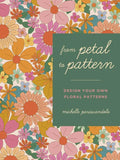 From Petal to Pattern: Design Your Own Floral Patterns. Draw on Nature. - Paperback