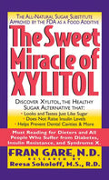 The Sweet Miracle of Xylitol: The All Natural Sugar Substitute Approved by the FDA as a Food Additive - Hardcover