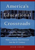 America's Educational Crossroads: Continue to Widen the Achievement Gap or Make a Seismic Shift Forward Into the 21st Century - Hardcover
