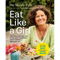 Eat Like a Girl: 100+ Delicious Recipes to Balance Hormones, Boost Energy, and Burn Fat - Hardcover