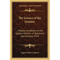 The Science of the Initiates: A Ready Handbook on the Ageless Wisdom of Questions and Answers 1934 - Paperback