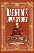 Barnum's Own Story: The Autobiography of P. T. Barnum - Paperback