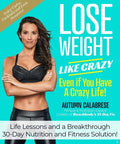 Lose Weight Like Crazy Even If You Have a Crazy Life!: Life Lessons and a Breakthrough 30-Day Nutrition and Fitness Solution! - Hardcover