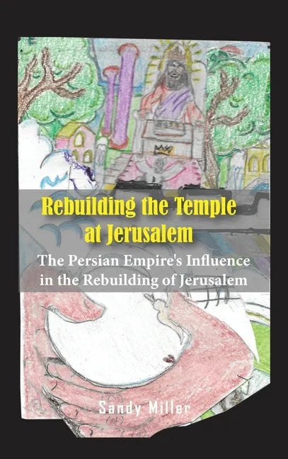 Rebuilding the Temple at Jerusalem: The Persian Empire's Influence In The Rebuilding Of Jerusalem - Hardcover