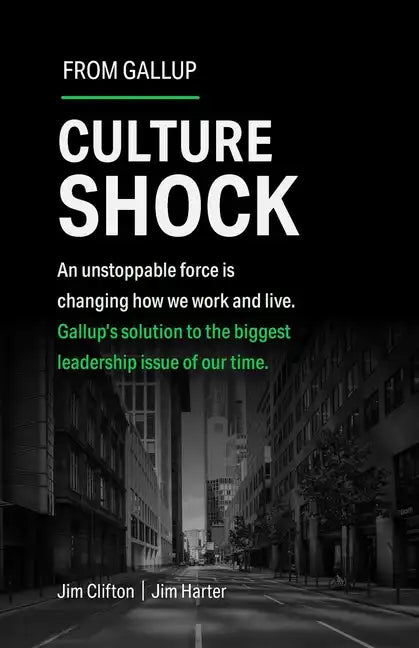 Culture Shock: An Unstoppable Force Is Changing How We Work and Live. Gallup's Solution to the Biggest Leadership Issue of Our Time. - Hardcover