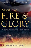 Vessels of Fire and Glory: Breaking Demonic Spells Over America to Release a Great Awakening - Paperback