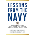 Lessons from the Navy: How to Earn Trust, Lead Teams, and Achieve Organizational Excellence - Hardcover