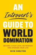 An Introvert's Guide to World Domination: Become a High Level Networker and Upgrade Your Life - Paperback