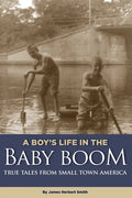 A Boy's Life in the Baby Boom: True Tales From Small Town America - Paperback