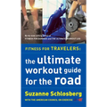 Fitness for Travelers: The Ultimate Workout Guide for the Road - Paperback