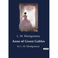 Anne of Green Gables: by L. M. Montgomery - Paperback