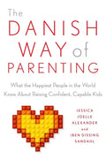 The Danish Way of Parenting: What the Happiest People in the World Know about Raising Confident, Capable Kids - Paperback