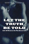 Let the Truth Be Told Life of Women on the Down Low - Paperback