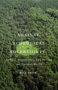 Against Ecological Sovereignty: Ethics, Biopolitics, and Saving the Natural World - Paperback