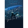 You Can't See the Snow - Hardcover