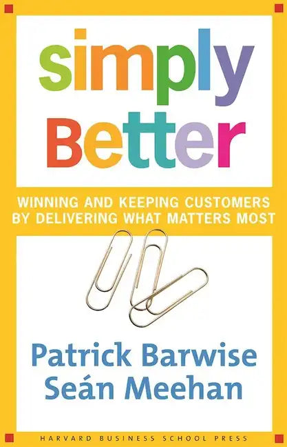 Simply Better: Winning and Keeping Customers by Delivering What Matters Most - Hardcover