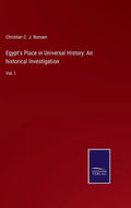 Egypt's Place in Universal History: An historical Investigation: Vol. I - Hardcover