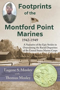 Footprints of the Montford Point Marines: A Narrative of the Epic Strides in Overcoming the Racial Disparities of the United States Marine Corps - Paperback