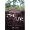 Dying to Live: The Paradox of the Crucified Life - Paperback