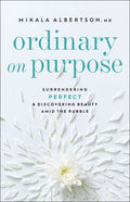 Ordinary on Purpose: Surrendering Perfect and Discovering Beauty Amid the Rubble - Paperback