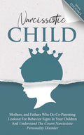 Narcissistic Child Mothers, and Fathers Who Do Co-Parenting Lookout For Behavior Signs In Your Children And Understand The Covert Narcissistic Persona - Paperback