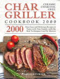 Char-Griller Ceramic Charcoal Grill Cookbook 2000: 2000 Days Easy and Delicious Recipes to Enjoy with Your Family, with the Best Techniques Used by Ma - Hardcover