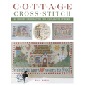 Cottage Cross-Stitch: 20 Designs Celebrating the Simple Joys of Home - Paperback