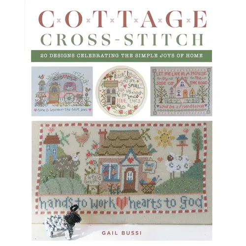 Cottage Cross-Stitch: 20 Designs Celebrating the Simple Joys of Home - Paperback