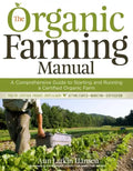 The Organic Farming Manual: A Comprehensive Guide to Starting and Running a Certified Organic Farm - Paperback