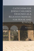 Catechism for Jewish Children [microform] Designed as a Religious Manual for House and School - Paperback