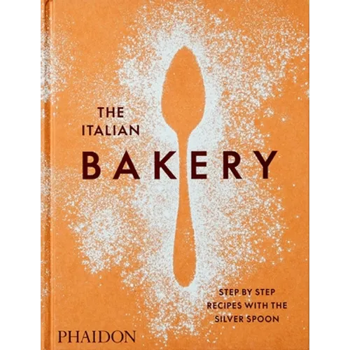 The Italian Bakery: Step-By-Step Recipes with the Silver Spoon - Hardcover