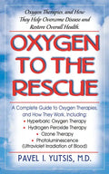 Oxygen to the Rescue: Oxygen Therapies, and How They Help Overcome Disease and Restore Overall Health - Hardcover