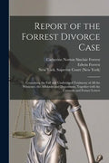 Report of the Forrest Divorce Case: Containing the Full and Unabridged Testimony of All the Witnesses, the Affidavits and Depositions, Together With t - Paperback