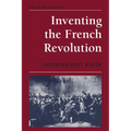 Inventing the French Revolution: Essays on French Political Culture in the Eighteenth Century - Paperback