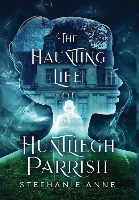 The Haunting Life of Huntliegh Parrish - Hardcover